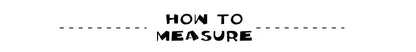Text 'HOW TO MEASURE' with a dashed line below it on a white background